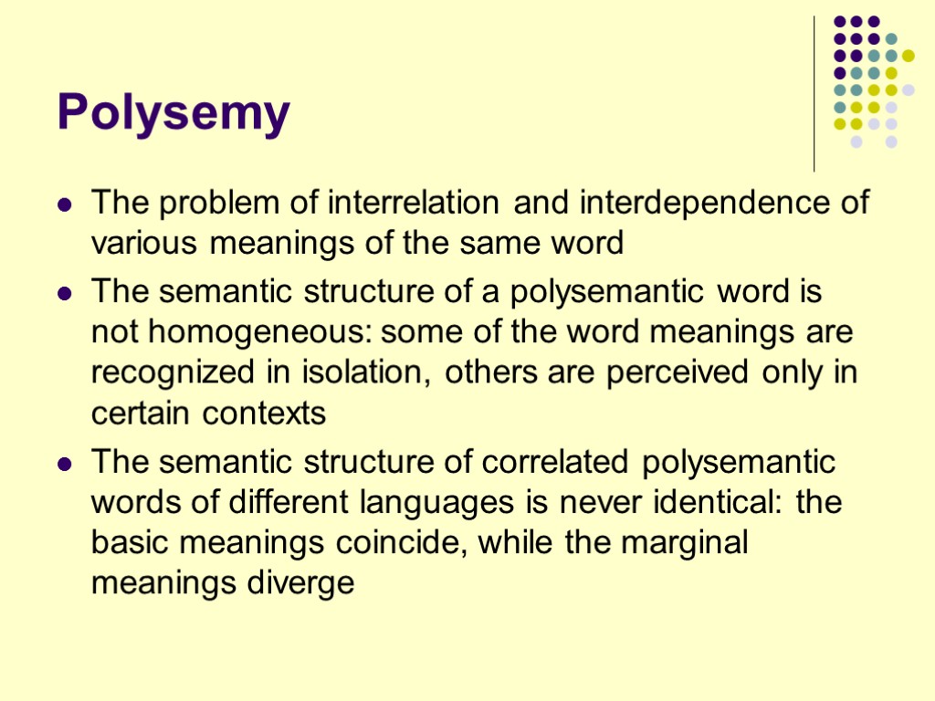 Polysemy The problem of interrelation and interdependence of various meanings of the same word